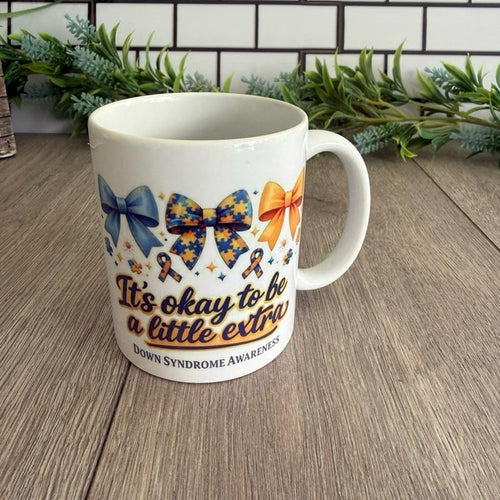 11oz Ceramic Mug Down Syndrome Awareness "It's okay to be a little extra" Vibrant Bows Design Perfect Gift for Coffee Tea