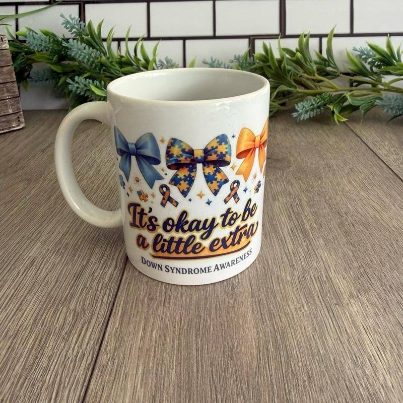 11 oz Ceramic Mug Down Syndrome Awareness "It's okay to be a little extra" Vibrant Bows Design Perfect Gift for Coffee Tea